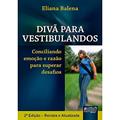 Ler Divã para Vestibulandos: Conciliando emoção e razão para superar desafios, do autor Eliana Balena