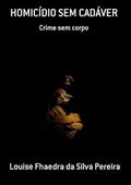 Ler Homicidio sem Cadaver, do autor Louise Fhaedra Da Silva Pereira Ler Homicidio sem Cadaver, do autor Louise Fhaedra Da Silva Pereira