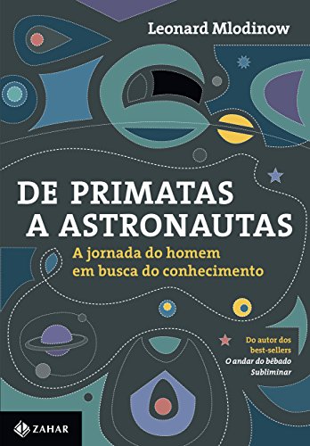 Ler De primatas a astronautas: A jornada do homem em busca do conhecimento, do autor Leonard Mlodinow Ler De primatas a astronautas: A jornada do homem em busca do conhecimento, do autor Leonard Mlodinow