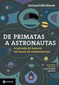Ler De primatas a astronautas: A jornada do homem em busca do conhecimento, do autor Leonard Mlodinow Ler De primatas a astronautas: A jornada do homem em busca do conhecimento, do autor Leonard Mlodinow