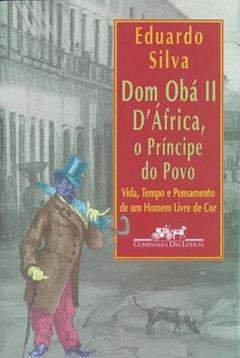 Dom Obá ii d'África, o príncipe do povo, do autor Eduardo Silva