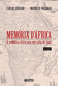 Memória d'África: a temática africana em sala de aula, do autor Carlos Serrano