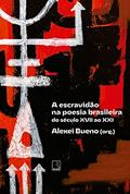 Ler A escravidão na poesia brasileira: Do século XVII ao XXI, do autor Alexei (org.) Bueno