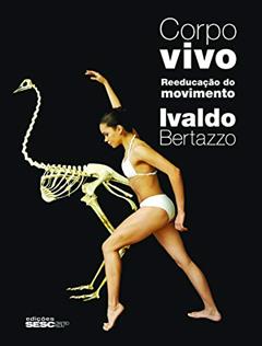Corpo vivo: Reeducação do movimento, do autor Ivaldo Bertazzo