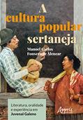 Ler A cultura popular sertaneja: literatura, oralidade e experiência em juvenal galeno, do autor Manoel Carlos Fonseca de Alencar Ler A cultura popular sertaneja: literatura, oralidade e experiência em juvenal galeno, do autor Manoel Carlos Fonseca de Alencar