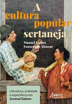 A cultura popular sertaneja: literatura, oralidade e experiência em juvenal galeno, do autor Manoel Carlos Fonseca de Alencar