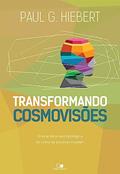 Ler Transformando Cosmovisões: uma Análise Antropológica de Como as Pessoas Mudam, do autor Paul G. Hiebert