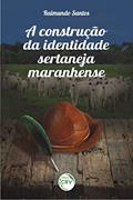 Ler A construção da identidade sertaneja maranhense, do autor Raimundo Lima dos Santos Ler A construção da identidade sertaneja maranhense, do autor Raimundo Lima dos Santos