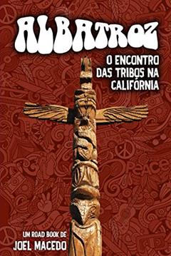 Albatroz: O encontro das tribos na Califórnia, do autor Joel Macedo Macedo
