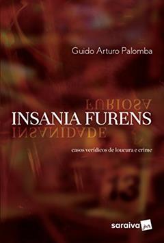 Insania furens - 1ª edição de 2017: Casos verídicos de loucura e crime, do autor Guido Arturo Palomba