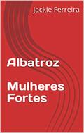 Ler Albatroz Mulheres Fortes: Mulheres Fortes, do autor Jackie Ferreira