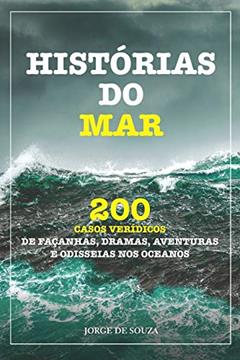 Historias do Mar 4Edição: 200 Casos Verídicos de Façanhas, Dramas, Aventuras E Odisseias Nos Oceanos, do autor Vários Autores