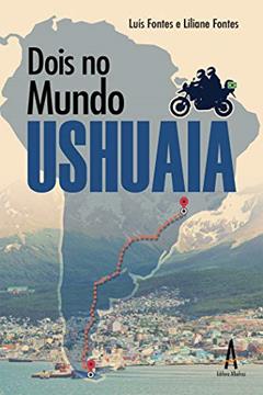 Dois no Mundo - Ushuaia, do autor Luís Fernando Fontes; Liliane Coelho Fontes