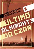 Ler O Último Almirante do Czar, do autor Márcio Roberto Lopes da Silva Ler O Último Almirante do Czar, do autor Márcio Roberto Lopes da Silva