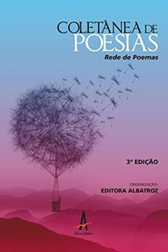 Coletânea de poesias: Rede de poemas, do autor Adir Vieira de Souza; Alexandre Pereira; Amauri Carboni Bitencourt; Ana Paula Torquato; Bia Tibiriçá; Cátia Maria Carneiro de Se