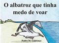 Ler O albatroz que tinha medo de voar (Portuguese Edition), do autor Pedro M. Lourenço Ler O albatroz que tinha medo de voar (Portuguese Edition), do autor Pedro M. Lourenço