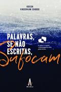 Ler Palavras se Não Escritas, Sufocam, do autor Robson Kindermann Sombrio Ler Palavras se Não Escritas, Sufocam, do autor Robson Kindermann Sombrio