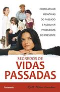 Ler Segredos de Vidas Passadas: Como Ativar Memórias do Passado e Resolver Problemas do Presente, do autor Ruth Helen Camden