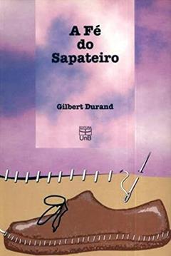 A fé do Sapateiro, do autor Gilbert Durand