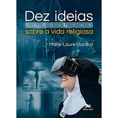 Dez ideias insólitas sobre a vida religiosa, do autor Marie-Laure Durand