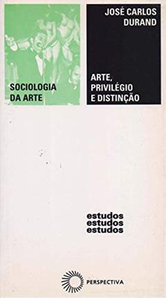 Arte, privilégio e distinção, do autor José Carlos Durand