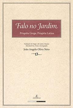 Falo no Jardim: Priapéia Grega, Priapéia Latina, do autor João Angelo Oliva Neto