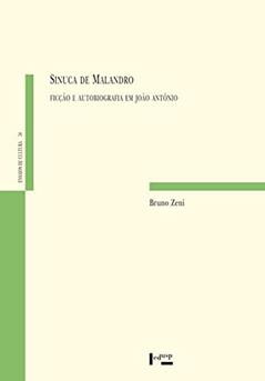 Sinuca de Malandro. Ficção e Autobiografia em João António - Volume 58. Coleção Ensaios de Cultura, do autor Bruno Zeni