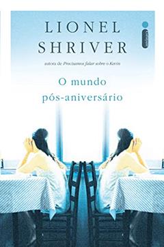 O mundo pós-aniversário, do autor Lionel Shriver