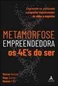 Ler Metamorfose Empreendedora Os 4E's do SER: Empreenda-se, Praticando o Propósito Transformador de Vidas e Negócios, do autor Marcos Batista; Hugo Santos; Benício Filho