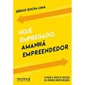Ler Hoje empregado, amanhã empreendedor: o passo a passo de sucesso na jornada empreendedora, do autor Sergio Rocha Lima