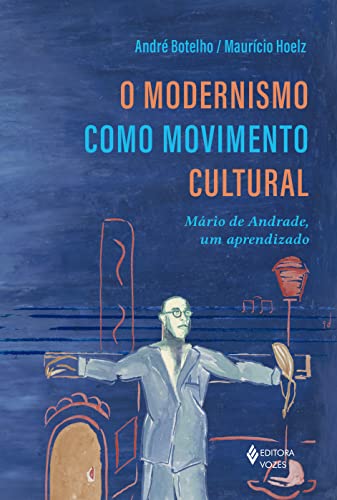 Ler O Modernismo como movimento cultural: Mário de Andrade, um aprendizado, do autor André Botelho; Maurício Hoelz