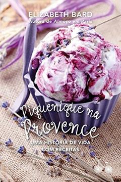 Piquenique na Provence: Uma história de vida com receitas, do autor Elizabeth Bard