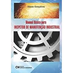 Manual Básico Para Inspetor de Manutenção Industrial, do autor Edson Gonçalves