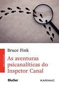 Ler As Aventuras Psicanalíticas do Inspetor Canal, do autor Bruce Fink Ler As Aventuras Psicanalíticas do Inspetor Canal, do autor Bruce Fink