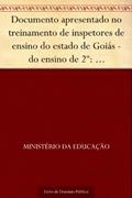 Ler Documento apresentado no treinamento de inspetores de ensino do estado de Goiás - do ensino de 2º: perspectivas - diretrizes, do autor Ministério da Educação Ler Documento apresentado no treinamento de inspetores de ensino do estado de Goiás - do ensino de 2º: perspectivas - diretrizes, do autor Ministério da Educação