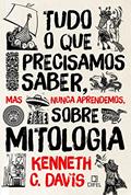 Ler Tudo o que precisamos saber, mas nunca aprendemos, sobre mitologia, do autor Kenneth C Davis Ler Tudo o que precisamos saber, mas nunca aprendemos, sobre mitologia, do autor Kenneth C Davis