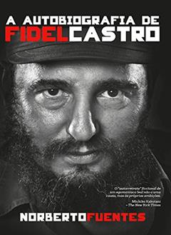 A autobiografia de Fidel Castro, do autor Norberto Fuentes