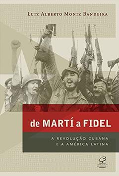 De Martí a Fidel, do autor Moniz Bandeira