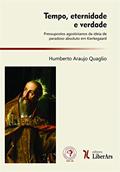 Ler Tempo, Eternidade e Verdade. Pressupostos Agostinianos da Ideia de Paradoxo Absoluto em Kierkegaard, do autor Humberto Araujo Quaglio De Souza Ler Tempo, Eternidade e Verdade. Pressupostos Agostinianos da Ideia de Paradoxo Absoluto em Kierkegaard, do autor Humberto Araujo Quaglio De Souza