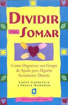 Dividir para somar: como organizar grupo de ajuda para alguém doente, do autor Sheila Warnock; Cappy Capossela