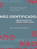 Ler Não identificado: reflexões acerca de uma trajetória "médio" mutante, do autor Luiz Carlos Gil Esteves Ler Não identificado: reflexões acerca de uma trajetória "médio" mutante, do autor Luiz Carlos Gil Esteves