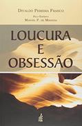 Ler Loucura e Obsessão, do autor Divaldo Pereira Franco; Manoel Philomeno de Miranda Ler Loucura e Obsessão, do autor Divaldo Pereira Franco; Manoel Philomeno de Miranda