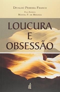 Loucura e Obsessão, do autor Divaldo Pereira Franco; Manoel Philomeno de Miranda