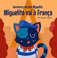 Ler O Gato Miguelito Vai à França: Livro infantil, educação, 4 anos - 8 anos, histórias e contos (Aventuras do Gato Miguelito), do autor Rosa Lopes Ler O Gato Miguelito Vai à França: Livro infantil, educação, 4 anos - 8 anos, histórias e contos (Aventuras do Gato Miguelito), do autor Rosa Lopes