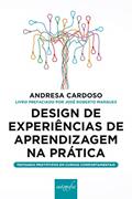 Ler Design de Experiências de Aprendizagem na Prática, do autor Andresa Cardoso