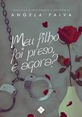 Ler Meu filho foi preso, e agora?, do autor Angela Paiva Ler Meu filho foi preso, e agora?, do autor Angela Paiva
