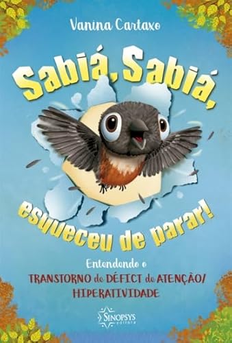 Sabiá, Sabiá, Esqueceu de Parar! Entendendo o Transtorno de Déficit de Atenção/hiperatividade, do autor Vanina Cartaxo