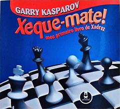 Xeque-Mate Meu Primeiro Livro De Xadrez, do autor Garry Kasparov