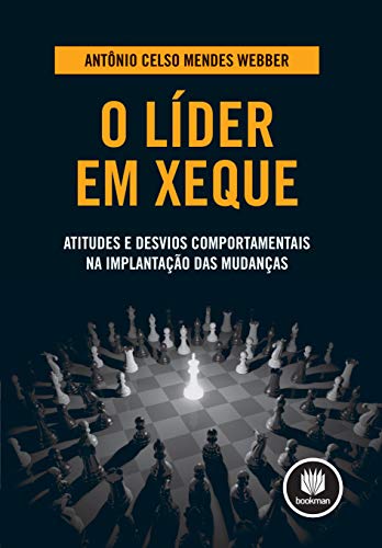Ler O Líder em Xeque: Atitudes e Desvios Comportamentais na Implantação das Mudanças, do autor Antônio Celso Mendes Webber Ler O Líder em Xeque: Atitudes e Desvios Comportamentais na Implantação das Mudanças, do autor Antônio Celso Mendes Webber