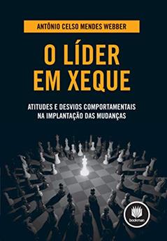 O Líder em Xeque: Atitudes e Desvios Comportamentais na Implantação das Mudanças, do autor Antônio Celso Mendes Webber